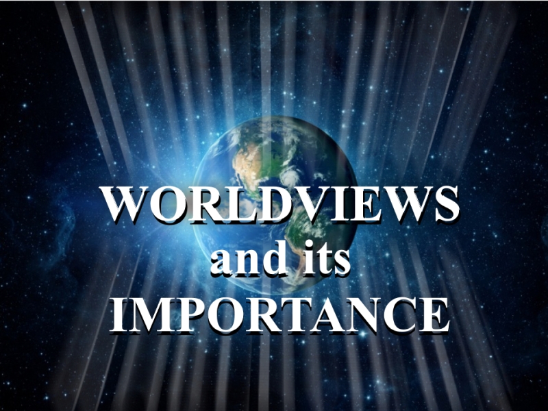 WORLDVIEWS and its IMPORTANCE